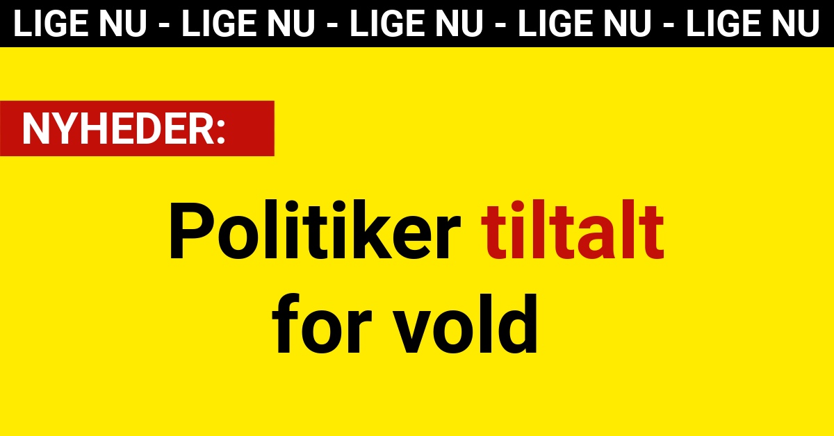 BREAKING: Politiker tiltalt for vold