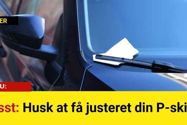 Psst: Husk at få justeret din P-skive