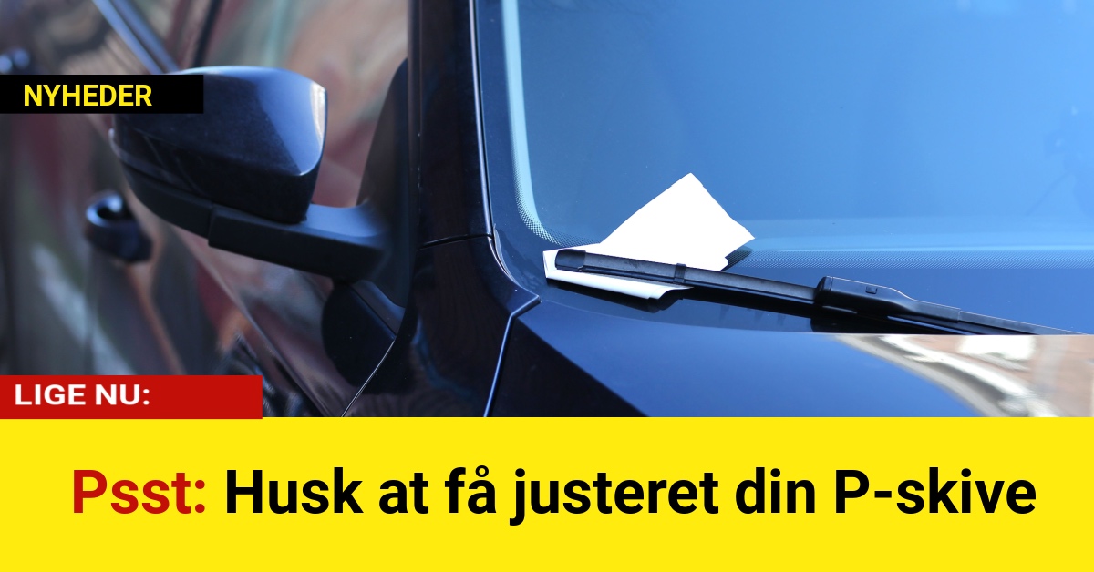 Psst: Husk at få justeret din P-skive