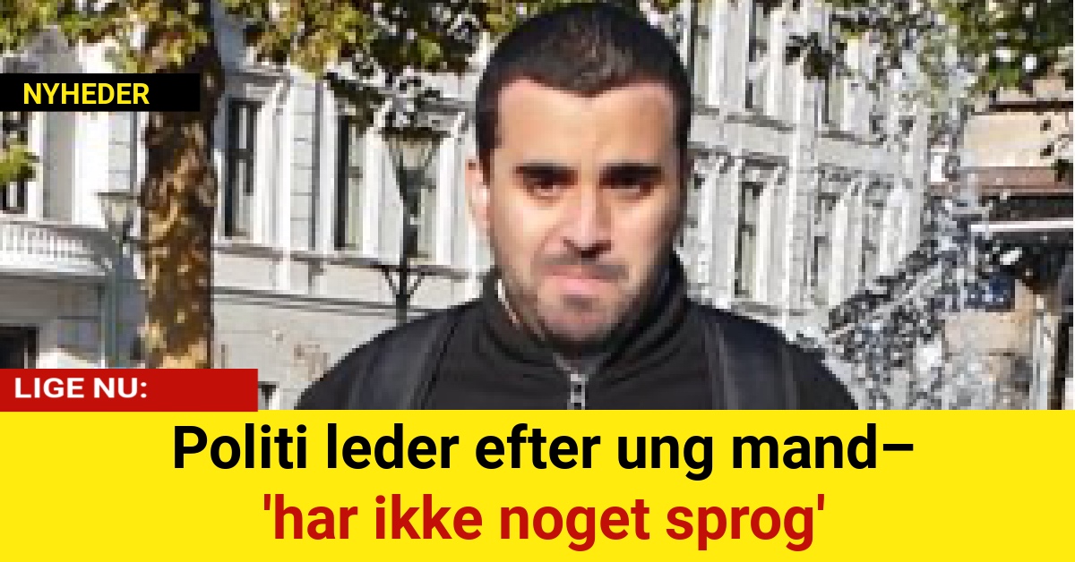 Ung mand efterlyses – har ikke noget sprog