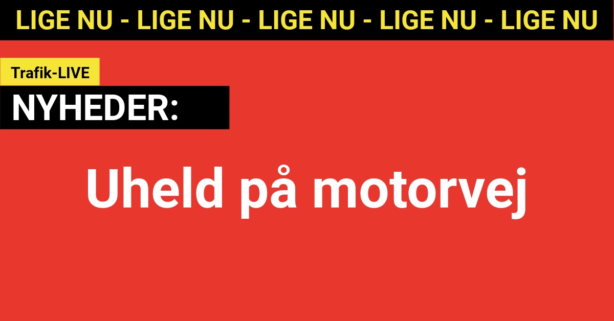 Uheld på motorvej