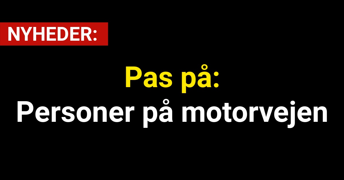 Pas på: Personer på motorvejen