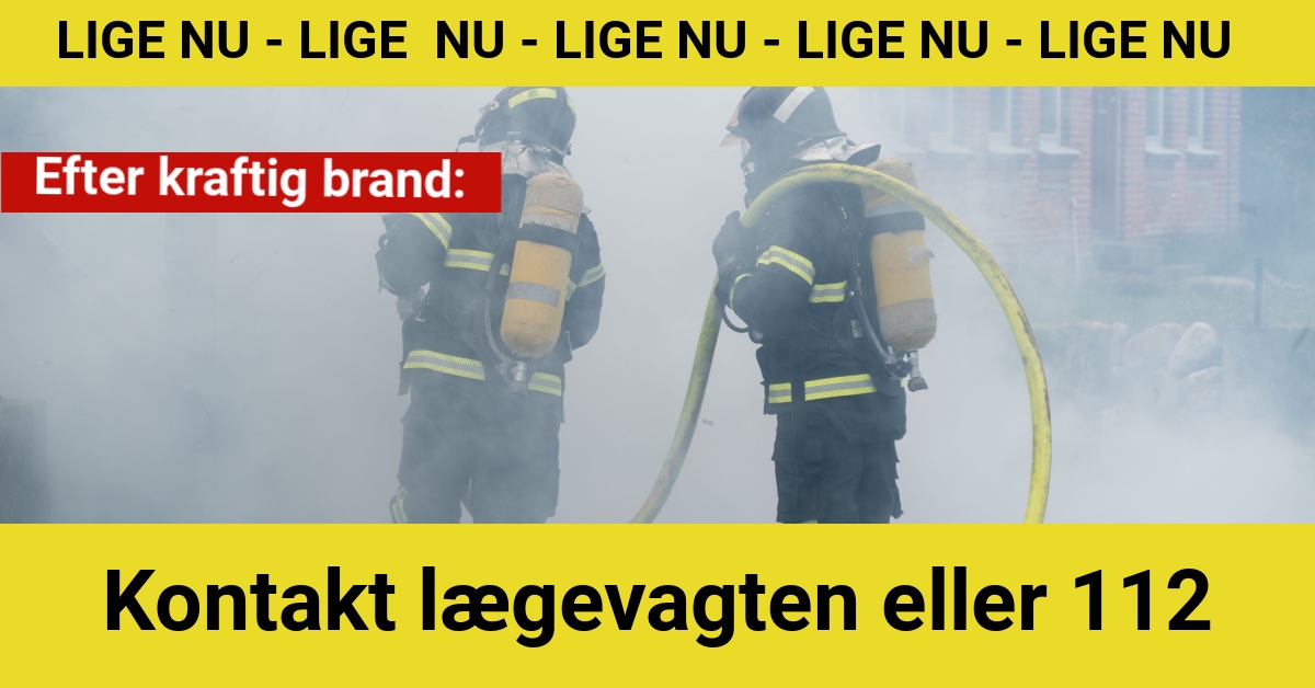 Efter kraftig brand: Kontakt lægevagten eller 112