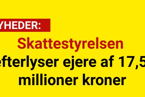 Skattestyrelsen efterlyser ejere af 17.5 millioner kroner