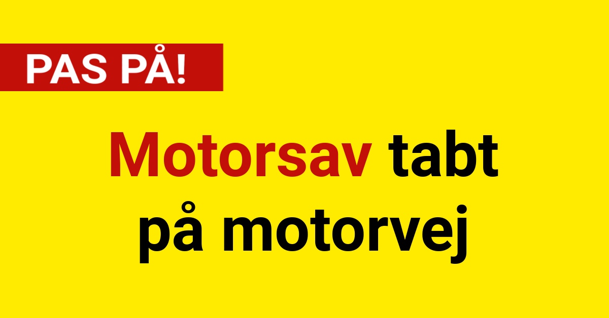 PAS PÅ! Motorsav tabt på motorvej