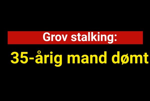 Grov stalking: 35-årig mand dømt