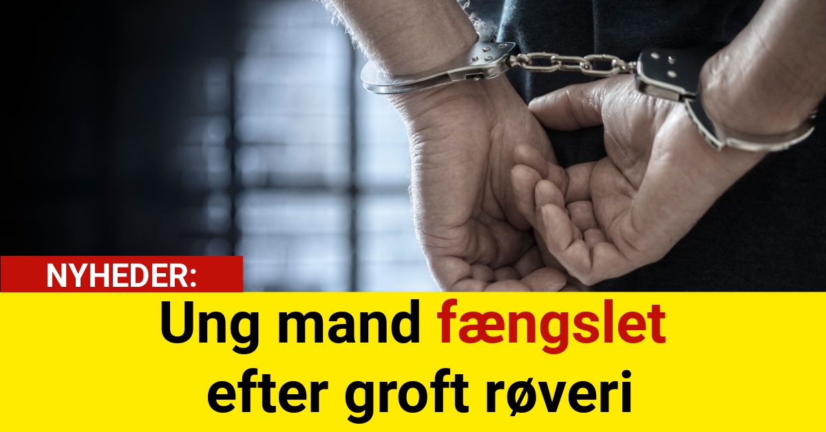 Ung mand fængslet efter groft røveri