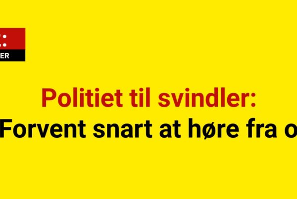 Politiet til svindler: »Forvent snart at høre fra os