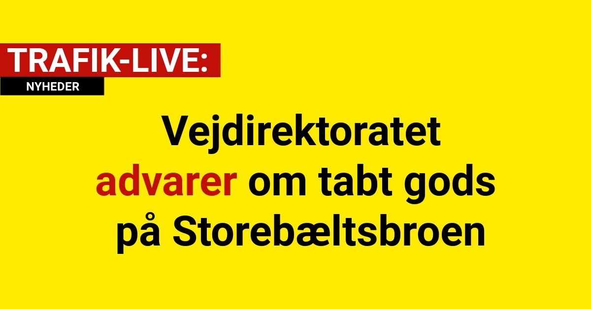 Vejdirektoratet advarer om tabt gods på Storebæltsbroen