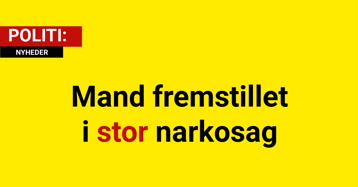 Mand fremstillet i stor narkosag