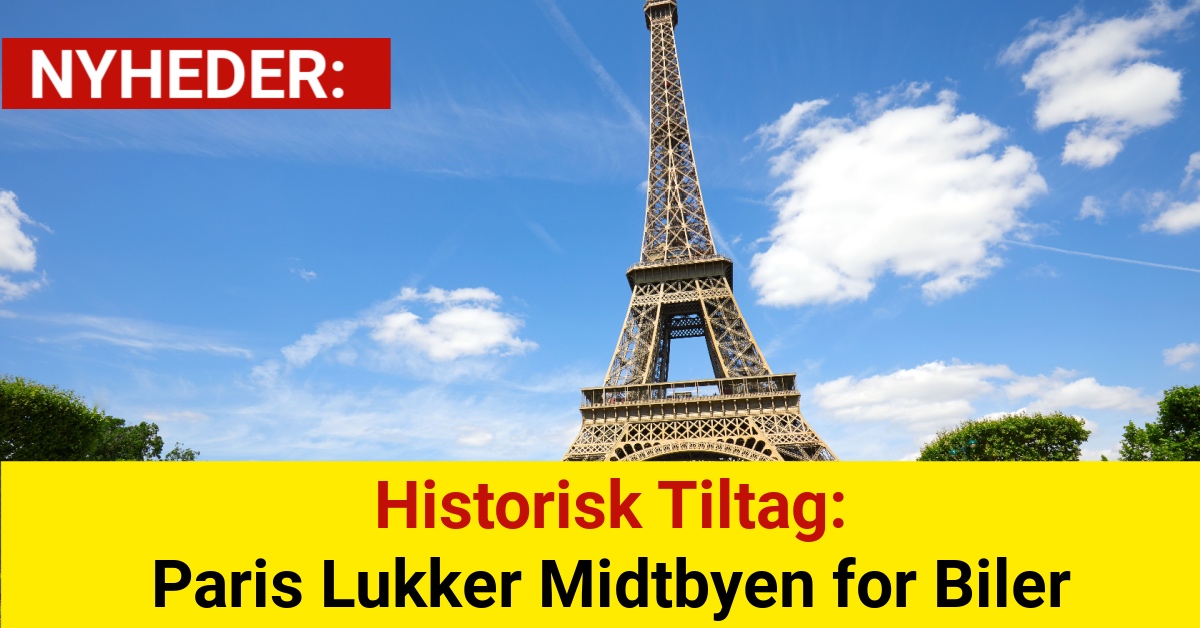 Historisk Tiltag: Paris Lukker Midtbyen for Biler