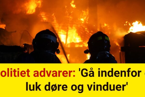 Politiet advarer: 'Gå indenfor og luk døre og vinduer'Politiet advarer: 'Gå indenfor og luk døre og vinduer'