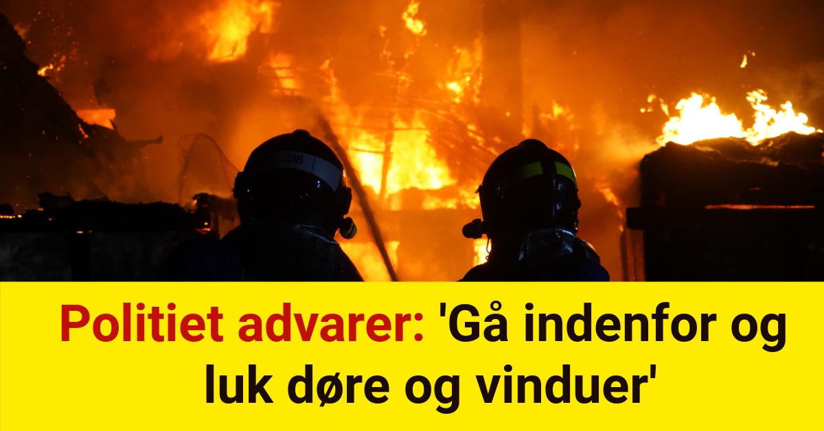 Politiet advarer: 'Gå indenfor og luk døre og vinduer'Politiet advarer: 'Gå indenfor og luk døre og vinduer'