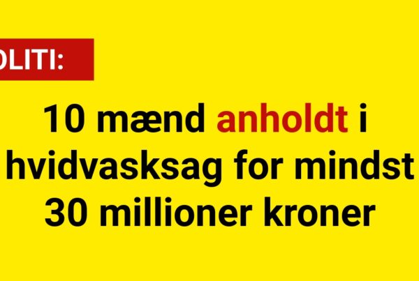 10 mænd anholdt i hvidvasksag for mindst 30 millioner kroner