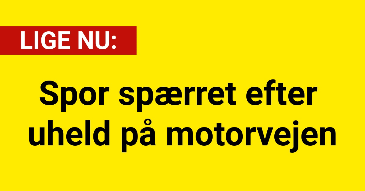 Spor spærret efter uheld på motorvejen