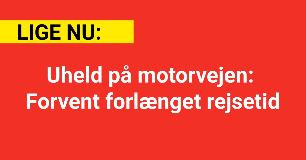 Uheld på motorvejen: Forvent forlænget rejsetid