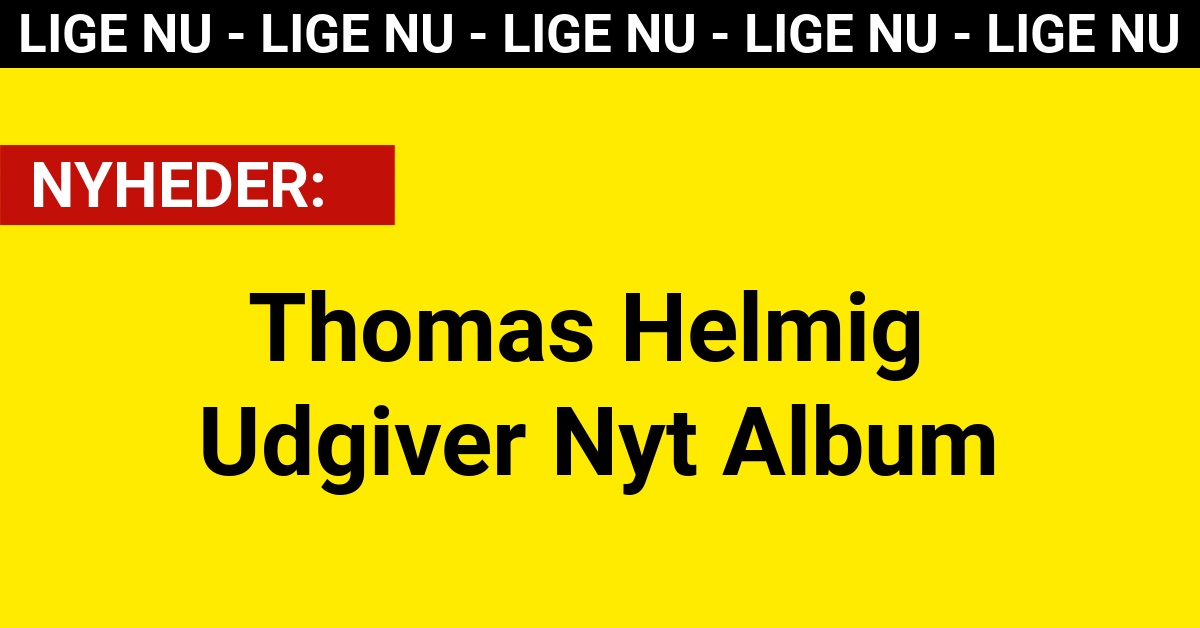 Thomas Helmig Udgiver Nyt Album