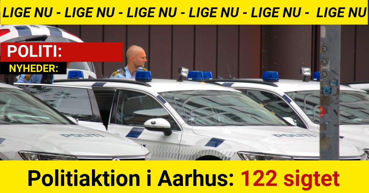 Politiaktion i Aarhus: 122 sigtet