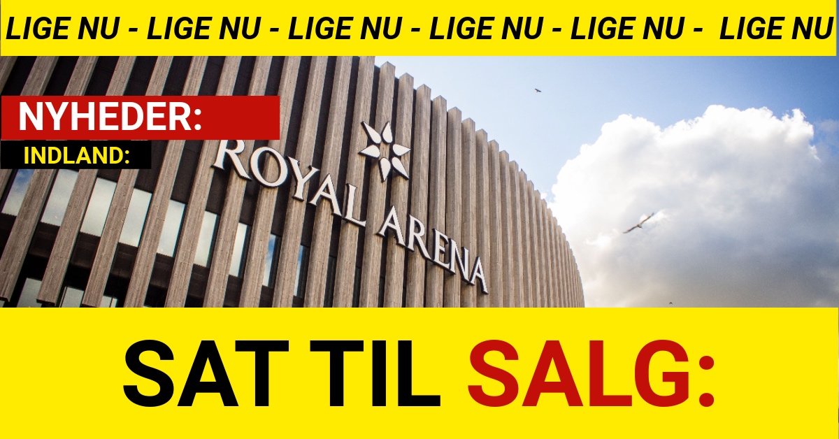 BREAKING: Royal Arena sat til salg