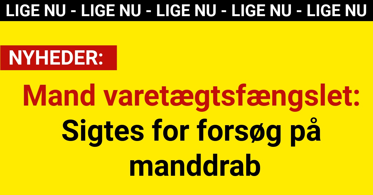 Mand varetægtsfængslet: Sigtes for forsøg på manddrab