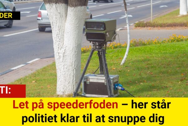 Let på speederfoden – her står politiet klar til at snuppe dig