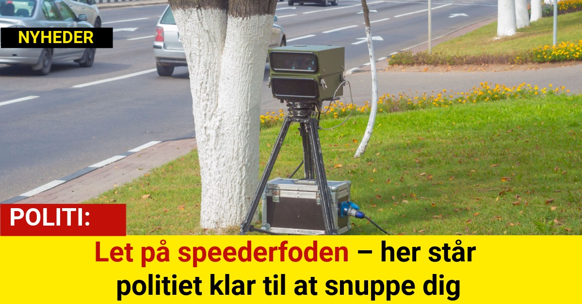 Let på speederfoden – her står politiet klar til at snuppe dig