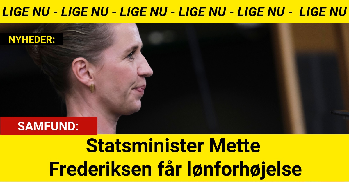 Statsminister Mette Frederiksen får lønforhøjelse