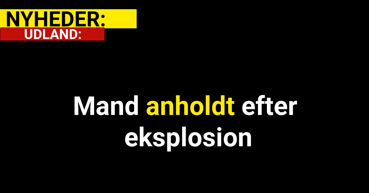 Mand anholdt efter eksplosion