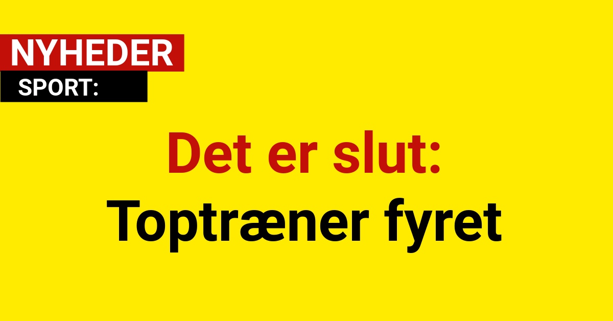 Det er slut: Toptræner fyret