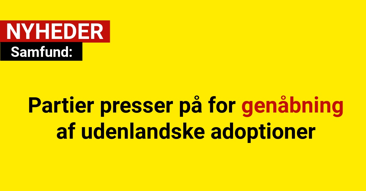 Partier presser på for genåbning af udenlandske adoptioner