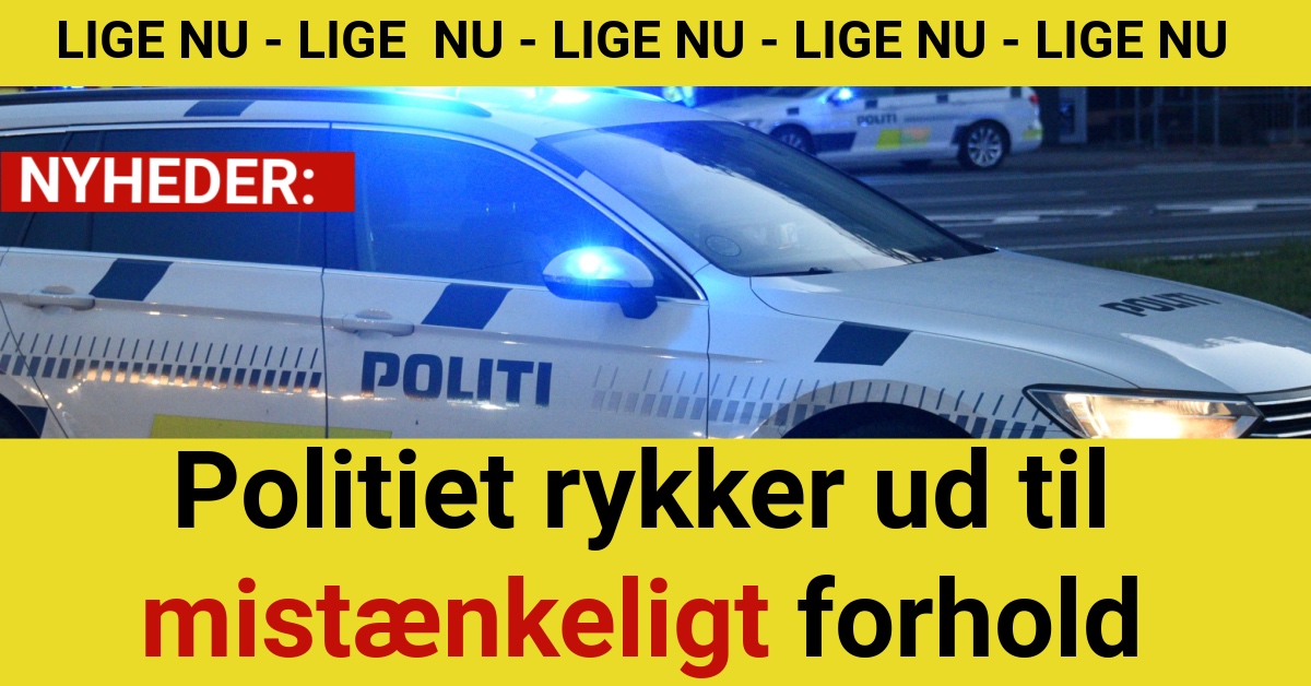 LIGE NU: Politiet rykker ud til mistænkeligt forholdLIGE NU: Politiet rykker ud til mistænkeligt forhold