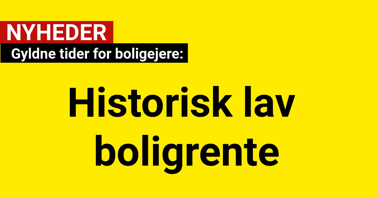 Historisk lav boligrente: Gyldne tider for boligejere