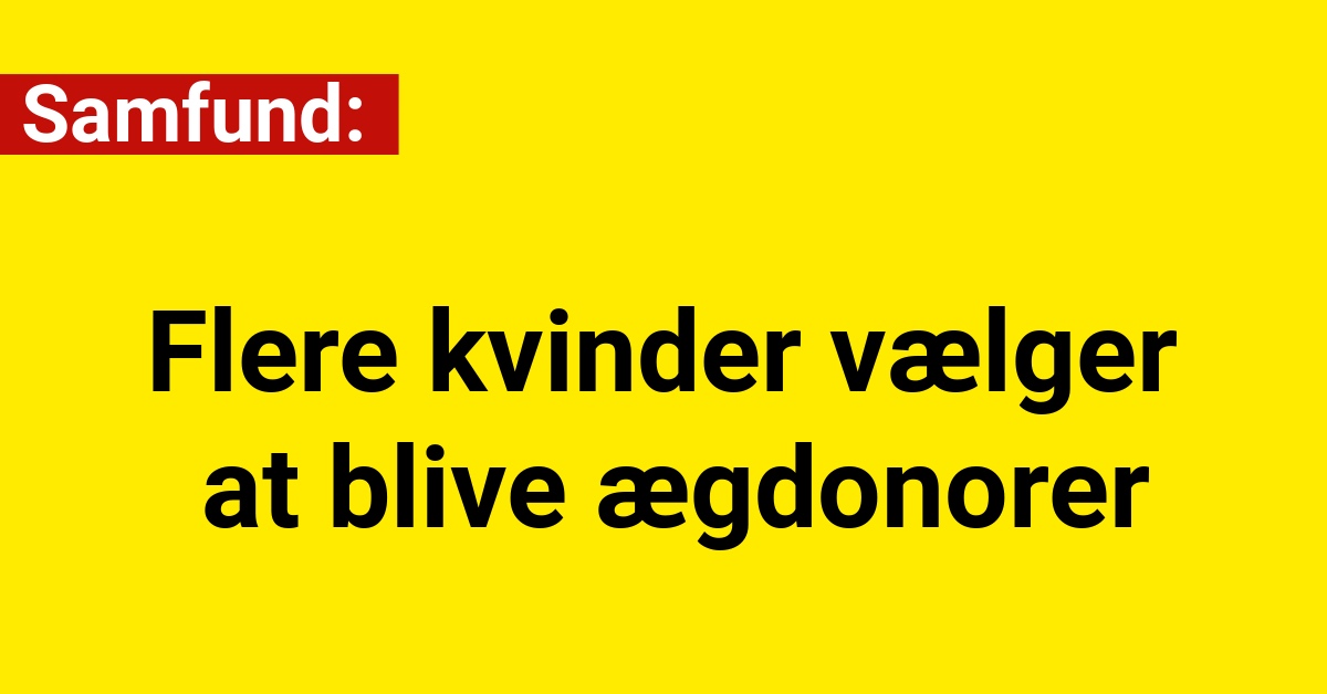 Flere kvinder vælger at blive ægdonorer