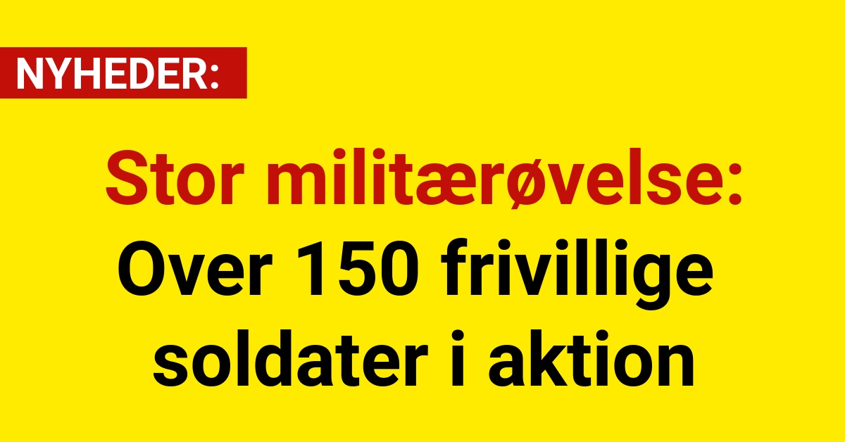 Stor militærøvelse: Over 150 frivillige soldater i aktion