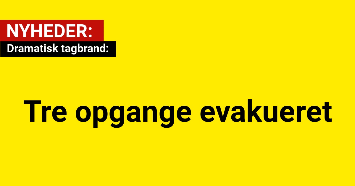 Dramatisk tagbrand: Tre opgange evakueret