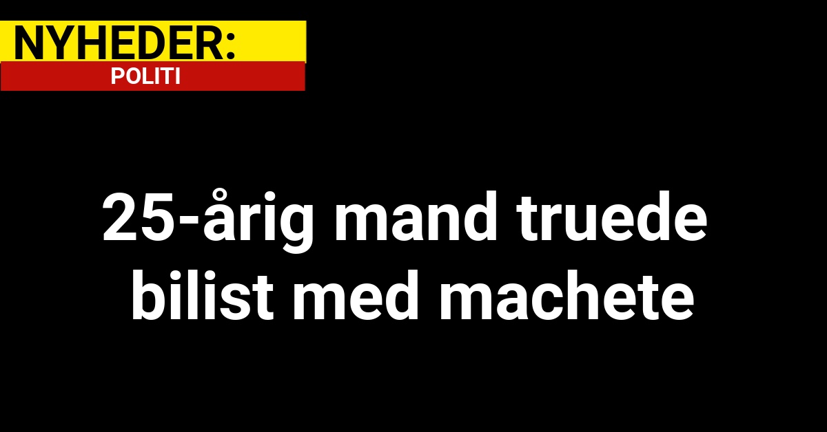 25-årig mand truede bilist med machete