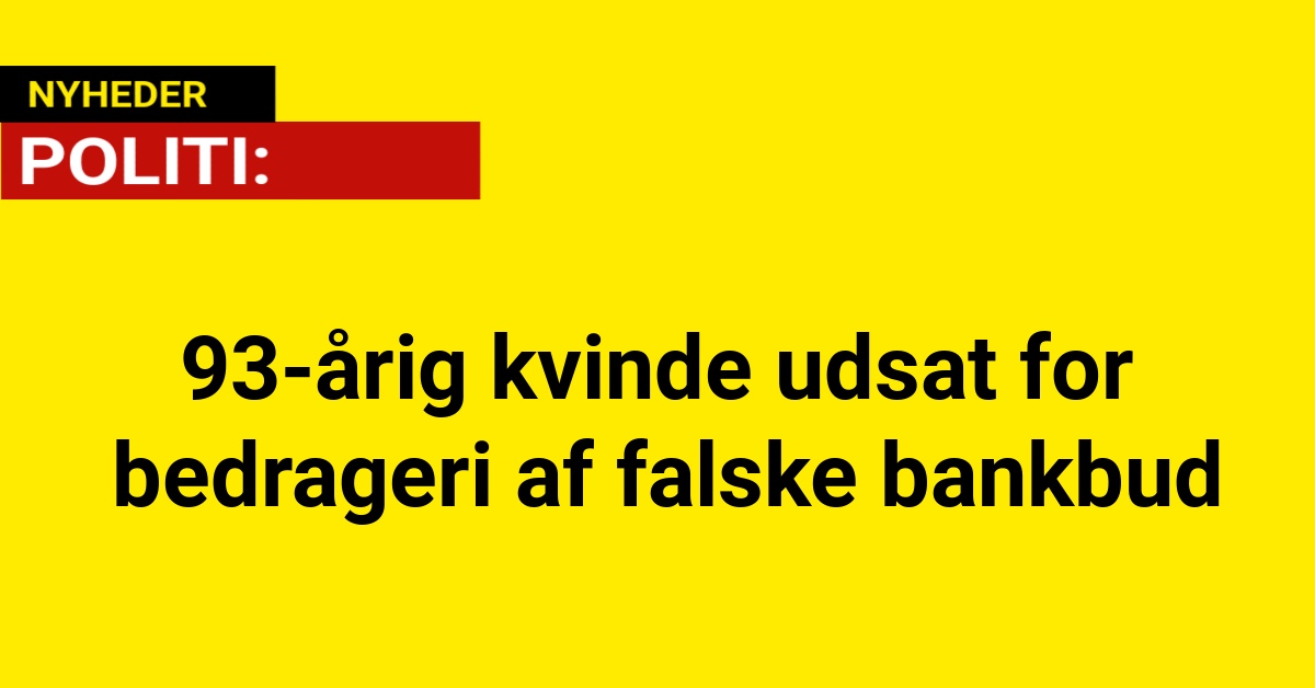 93-årig kvinde udsat for bedrageri af falske bankbud