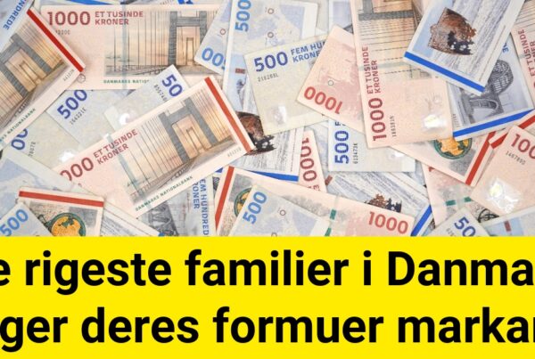 De rigeste familier i Danmark øger deres formuer markant