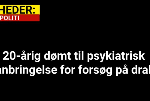 20-årig dømt til psykiatrisk anbringelse for forsøg på drab