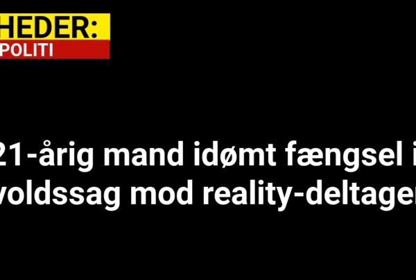 21-årig mand idømt fængsel i voldssag mod reality-deltager