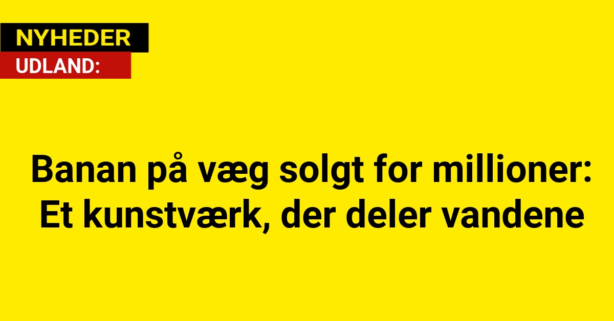 Banan på væg solgt for millioner: Et kunstværk, der deler vandene