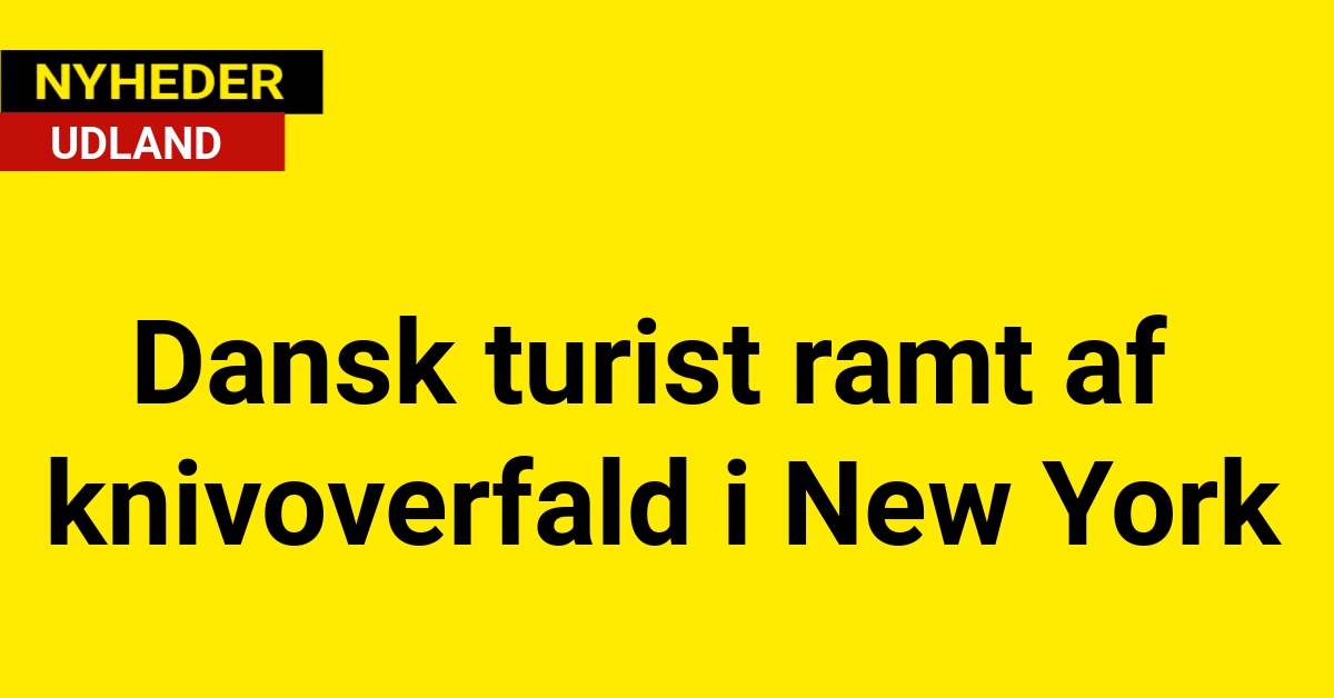 Dansk turist ramt af knivoverfald i New York