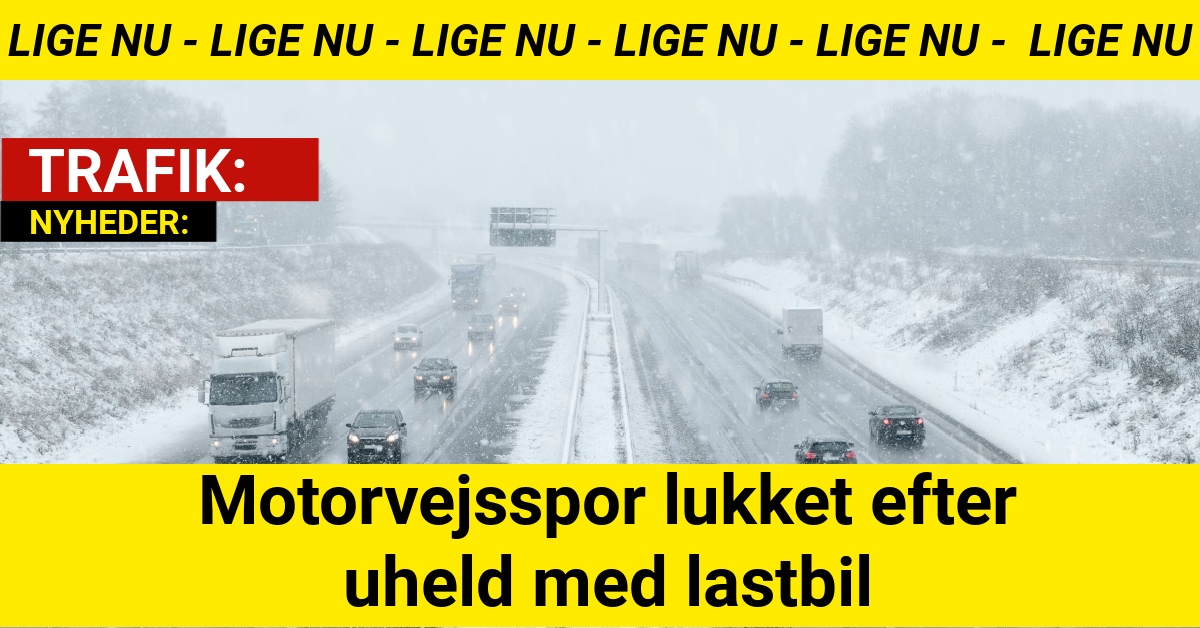 LIGE NU: Motorvejsspor lukket efter uheld med lastbil