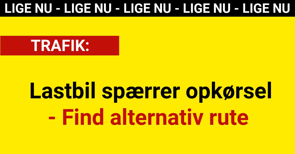 LIGE NU: Lastbil spærrer opkørsel - Find alternativ rute