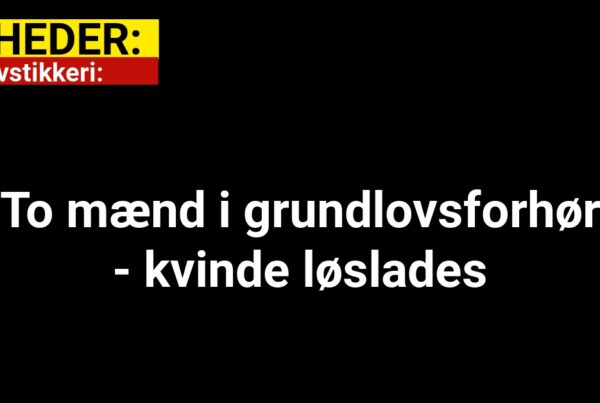 Knivstikkeri: To mænd i grundlovsforhør - kvinde løslades