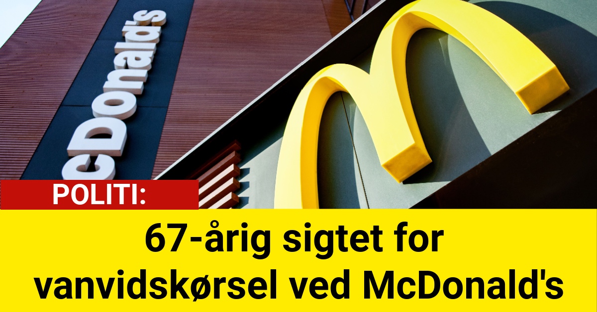 67-årig sigtet for vanvidskørsel ved McDonald's