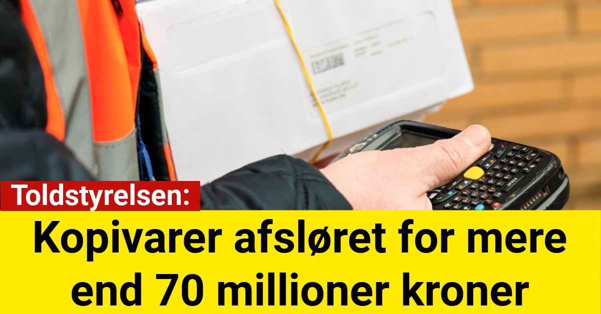 Toldstyrelsen: Kopivarer afsløret for mere end 70 millioner kroner