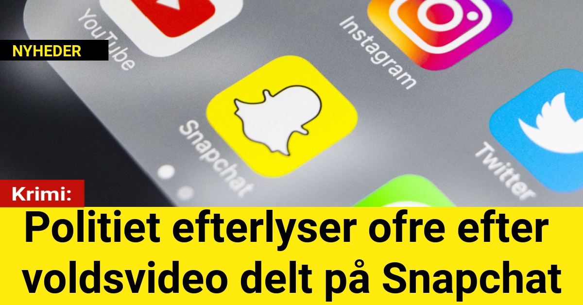 Politiet efterlyser ofre efter voldsvideo delt på Snapchat