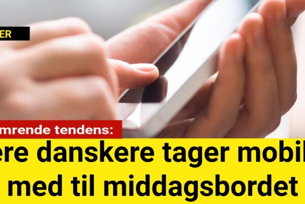 Bekymrende tendens: Flere danskere tager mobilen med til middagsbordet