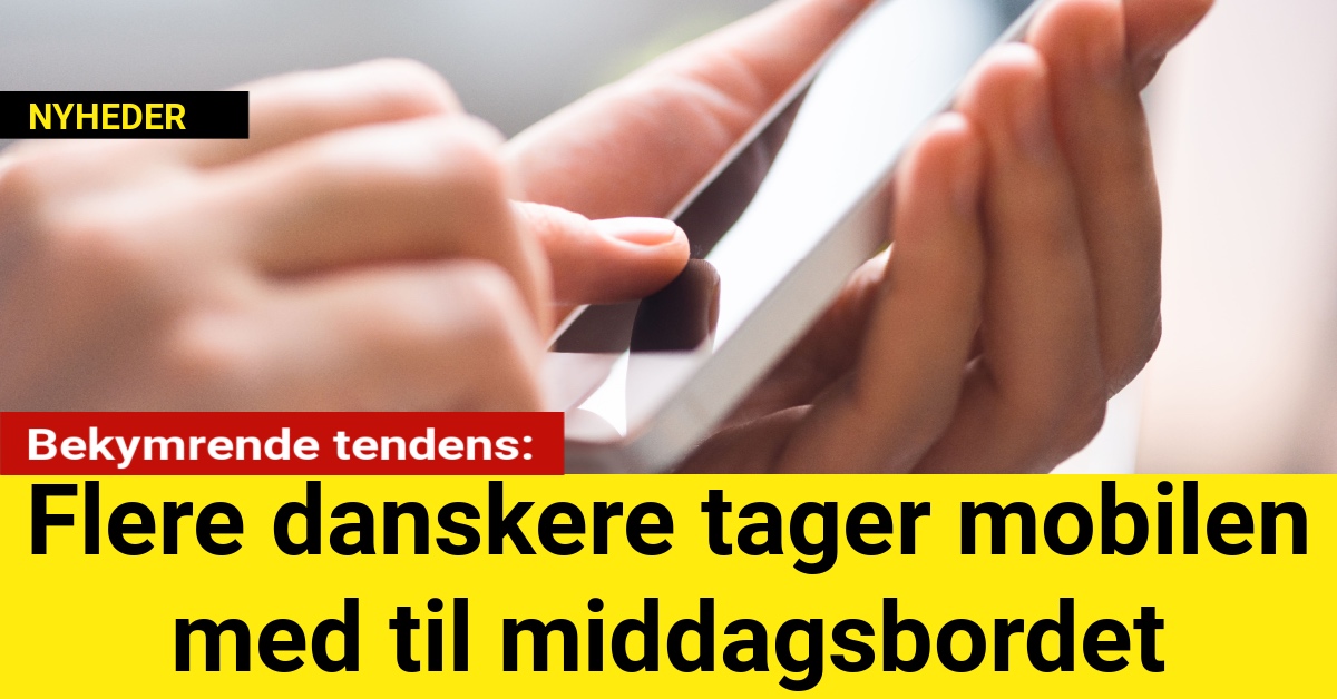 Bekymrende tendens: Flere danskere tager mobilen med til middagsbordet